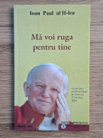 Anticariat: Papa Ioan Paul al II-lea - Ma voi ruga pentru tine