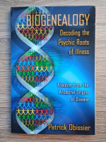 Patrick Obissier - Biogenealogy. Decoding the psychic roots of illness