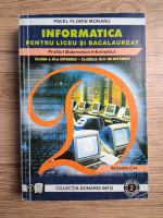 Pavel Florin Moraru - Informatica pentru liceu si bacalaureat. Profilul matematica-informatica. Clasa a IX-a intensiv, clasele IX-X neintensiv