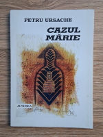 Anticariat: Petru Ursache - Cazul Marie