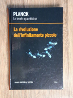 Planck, la teoria quantistica. La rivoluzione dell'infinitamente piccolo