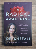 Anticariat: Shefali Tsabary - A radical awakening. Turn pain into power, embrace your truth, live free