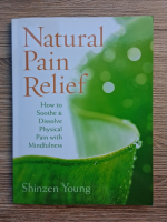 Shinzen Young - Natural pain relief. How to soothe and dissolve physical pain with mindfulness