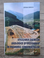 Stefan Ionescu - Utilizarea datelor geologice si geotehnice in ingineria constructiilor