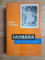 Swami Sivananda - Sadhana. A textbook of the psychology and practice of the techniques to spiritual perfection.