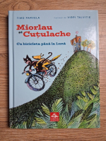 Timo Parvela - Miorlau si Cutulache. Cu bicicleta pana la luna