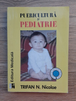Trifan N. Nicolae - Puericultura si pediatrie. Manual pentru Invatamantul sanitar postliceal