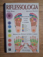 Ulrike Raiser - Riflessologia. Manuale pratico. Rigenerare i flussi vitali e guarire. Massaggio zonale di piede e mano
