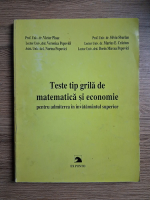 Victor Ploae - Teste tip grila de matematica si economie pentru admiterea in invatamantul superior