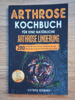 Victoria Neumann - Arthrose Kochbuch fur eine naturliche Arthrose Linderung