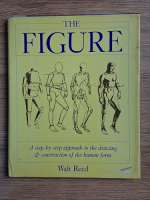 Walt Reed - The figure. A step by step approach to the drawing and construction of the human form