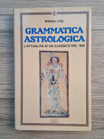 Anticariat: William Lilly - Grammatica astrologica. L'attualita di un classico del 600
