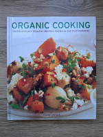 Ysanne Spevack - Organic cooking. 150 deliciously healthy recipes shown in 250 photographs