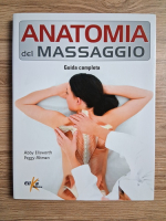Abby Ellsworth - Anatomia del massaggio. Guida completa