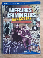 Affaires criminelles. Gangsters. Enquetes sur les gangsters du XXe siecle