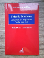 Anticariat: Aida Diana Dumitrescu - Titlurile de valoare. Comentarii ale dispozitiilor Noului Cod civil
