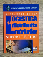 Alexandru Burda - Logistica si distributia marfurilor. Suport de curs