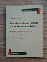 Anticariat: Alexandru Ilie - Executarea silita in materia garantiilor reale mobiliare