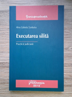 Alina Gabriela Tambulea - Executarea silita. Practica judiciara
