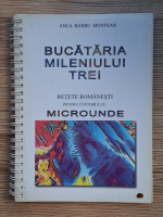 Anca Barbu Muntean - Bucataria mileniului trei. Retete romanesti pentru cuptorul cu microunde