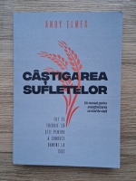 Andy Elmes - Castigarea sufletelor. Un manual pentru evanghelizarea ca mod de viata