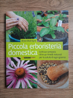 Anne Mcintyre - Piccola erboristeria domestica. Coltiva e prepara oltre 40 rimedi naturali per la salute di ogni giorno