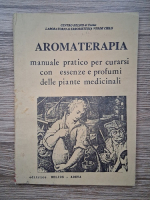 Aromaterapia. Manuale pratico per curarsi con esenze e profumi delle piante medicinali