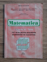 Artur Balauca - Matematica, clasele V-VIII. 157 teste pentru pregatirea examenului de capacitate