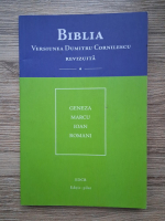 Biblia, versiunea Dumitru Cornilescu, revizuita. Geneza, Marcu, Ioan, Romani