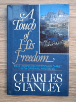 Charles Stanley - A touch of his freedom. Meditations on freedom in Christ with original photos