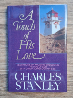 Charles Stanley - A touch of his love. Meditations on knowing and receiving the love of God with original photographs