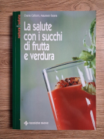 Cherie Calbom - La salute con i succhi di frutta e verdura