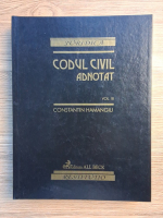 Constantin Hamangiu - Codul civil adnotat (volumul 3)