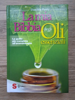 Daniele Festy - La mia Bibia degli oli essenziali. La guida piu completa all'aromaterapia