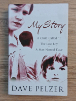 Anticariat: Dave Pelzer - My story. A child called it. The lost boy. A man named Dave