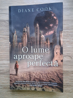 Diane Cook - O lume aproape perfecta