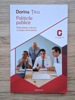 Dorina Ticu - Politicile publice. Rationalitate si decizie in spatiul administrativ