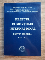 Dumitru Mazilu - Dreptul comertului international. Partea speciala (editia a III-a)