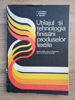 Anticariat: E. Bucurenci - Utilajul si tehnologia finisarii produselor textile. Manual pentru licee de specialitate, anul II si III si scoli de maistri