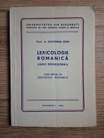 Ecaterina Goga - Lexicologie romanica (lexic profesional). Curs special de lingvistica romanica