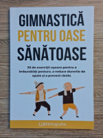 Elena Georgivea - Gimnastica pentru oase sanatoase. 36 de exercitii usoare pentru a imbunatati postura, a reduce durerile de spate si a preveni ranile