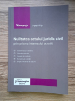Anticariat: Filip Pavel - Nulitatea actului juridic civil prin prisma interesului ocrotit