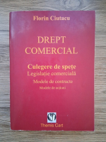 Florin Ciutacu - Drept comercial. Culegere de spete, legislatie comerciala. Modele de contracte, modele de actiuni