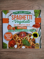 Francesca Piu - Spaghetti vegetali. Dall'antipasto al dolce. Vegan, crudisti e senza glutine