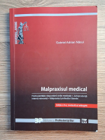 Gabriel Adrian Nasui - Malpraxisul medical. Particularitatile raspunderii civile medicale, jurisprudenta interna relevanta, malpraxisul profesiilor liberale (editia a II-a)