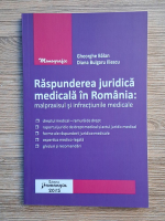 Gheorghe Balan, Diana Bulgaru Iliescu - Raspunderea juridica medicala in Romania: malpraxisul si infractiunile medicale