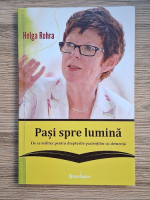Helga Rohra - Pasi spre lumina. De ce militez pentru drepturile pacientilor cu dementa