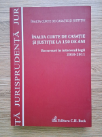 Inalta Curte de Casatie si Justitie la 150 de ani. Recursuri in interesul legii (2010-2011)