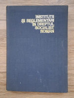 Institutii si reglementari in dreptul socialist roman