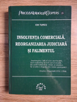 Ion Turcu - Insolventa comerciala, reorganizarea judiciara si falimentul
